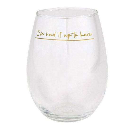 I've Had It Up to here Stemless Wine glass